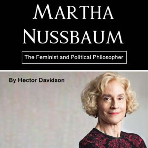 Martha Nussbaum: The Feminist and Political Philosopher