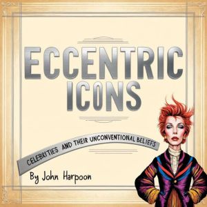 Eccentric Icons: Celebrities and Their Unconventional Beliefs