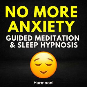 No More Anxiety Guided Meditation  S..., Harmooni
