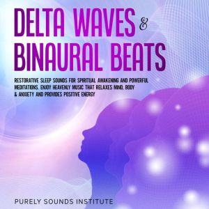 Delta Waves & Binaural Beats: Restorative Sleep Sounds for Spiritual Awakening and Powerful Meditations. Enjoy Heavenly Music