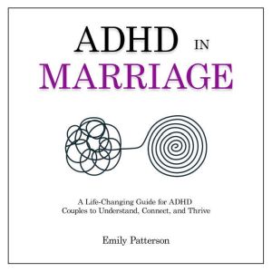 ADHD in Marriage: A Life-Changing Guide for ADHD Couples to Understand, Connect, and Thrive