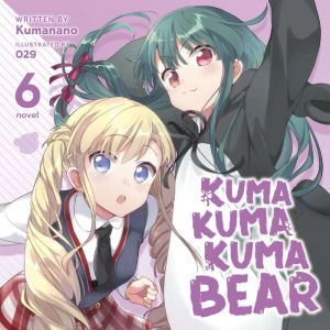 Kuma Kuma Kuma Bear (Light Novel) Vol. 6