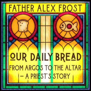 Our Daily Bread, Father Alex Frost