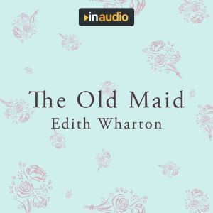 The Old Maid, Edith Wharton