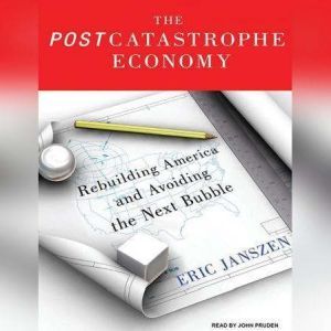 The Postcatastrophe Economy, Eric Janszen