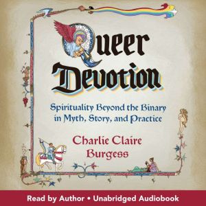 Queer Devotion: Spirituality Beyond the Binary in Myth, Story, and Practice