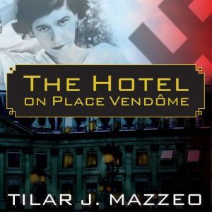 The Hotel on Place Vendome, Tilar J. Mazzeo