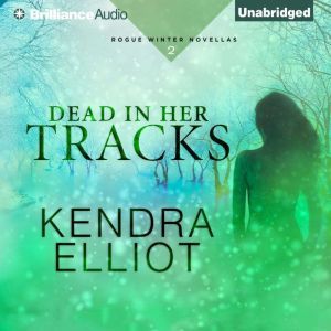 Dead in Her Tracks, Kendra Elliot