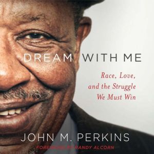 Dream With Me: Race, Love, and the Struggle We Must Win, John M. Perkins