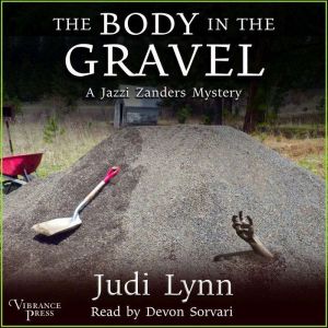 The Body in the Gravel: A Jazzi Zanders Mystery, Book Three, Judi Lynn