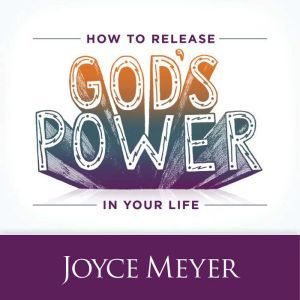 How to Release Gods Power in Your Li..., Joyce Meyer