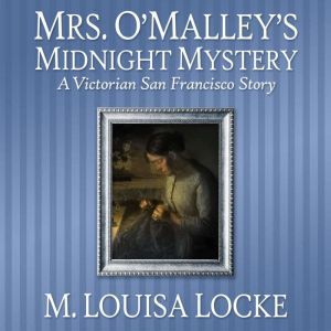 Mrs. OMalleys Midnight Mystery, M. Louisa Locke
