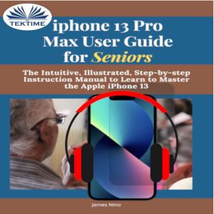 IPhone 13 Pro Max User Guide For Seni..., James Nino