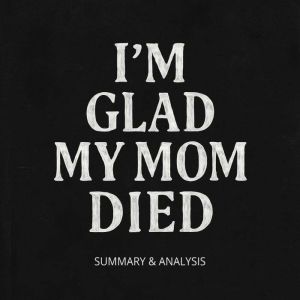 Book Summary & Analysis of Im Glad My Mom Died by JennetteMcCurdy.