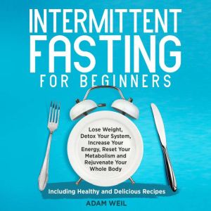 Intermittent Fasting for Beginners, Adan Weil