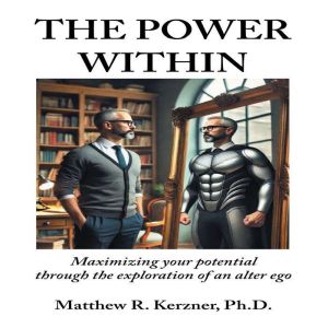 The Power Within: Maximizing your potential through the exploration of an alter ego