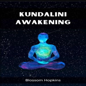 KUNDALINI AWAKENING: Unlocking Inner Power and Spiritual Transformation (2023 Beginners Crash Course)