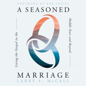 A Seasoned Marriage, Larry E. McCall