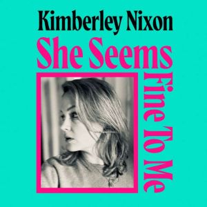 She Seems Fine to Me, Kimberley Nixon