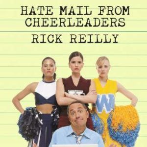 Hate Mail from Cheerleaders: And Other Adventures from the Life of Reilly, Rick Reilly