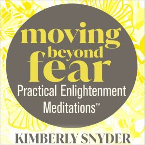 MOVING BEYOND FEAR#Practical Enlightenment Meditations#