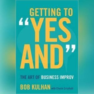 Getting to Yes And, Bob Kulhan