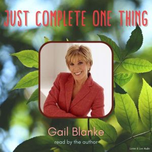 Just Complete One Thing, Gail Blanke