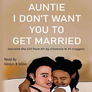 Auntie I Dont Want You To Get Marrie..., Clarence N. M. Coggins