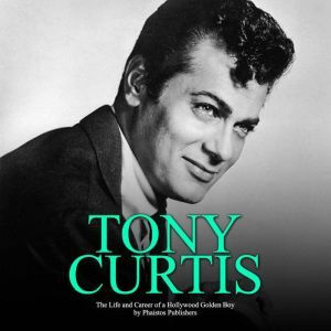 Tony Curtis: The Life and Career of a Hollywood Golden Boy, Phaistos Publishers