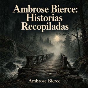 Ambrose Bierce Historias Recopiladas..., Ambrose Bierce