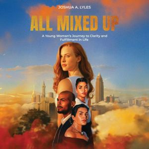 All Mixed Up, Joshua A. Lyles