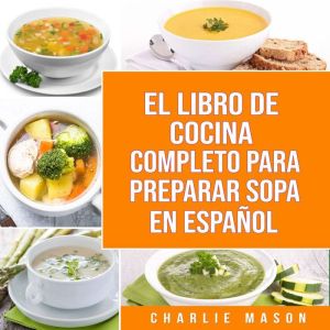 El Libro De Cocina Completo Para Preparar Sopa En Espanol
