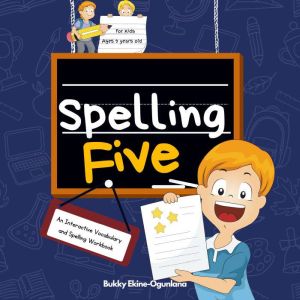 Spelling Five: An Interactive Vocabulary and Spelling Workbook for  9-Year-Olds (With AudioBook Lessons)