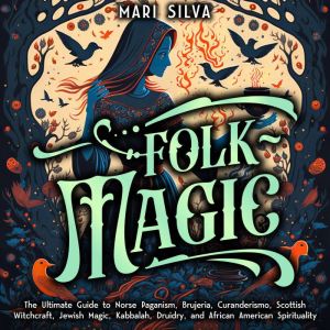 Folk Magic The Ultimate Guide to Nor..., Mari Silva