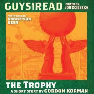 Guys Read The Trophy, Gordon Korman