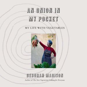An Onion in My Pocket, Deborah Madison