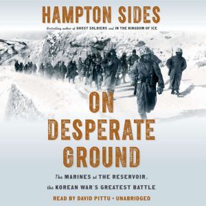 On Desperate Ground: The Marines at The Reservoir, the Korean War's Greatest Battle, Hampton Sides