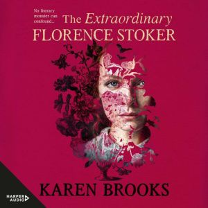 The Extraordinary Florence Stoker, Karen Brooks
