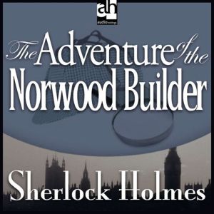 The Adventure of the Norwood Builder, Sir Arthur Conan Doyle