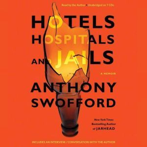 Hotels, Hospitals, and Jails: A Memoir, Anthony Swofford