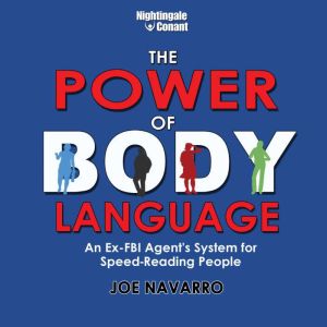The Power of Body Language: An Ex-FBI Agent's System for Speed-Reading People, Joe Navarro