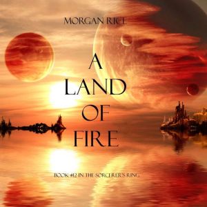 A Land of Fire Book 12 in the Sorce..., Morgan Rice