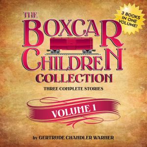 The Boxcar Children Collection Volume 1 The Boxcar Children, Surprise Island, Yellow House Mystery, Gertrude Chandler Warner