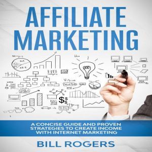 Affiliate Marketing A Concise Guide ..., Bill Rogers