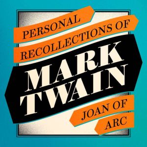 Personal Recollections of Joan of Arc..., Mark Twain