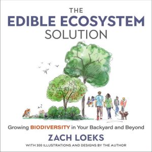 The Edible Ecosystem Solution, Zach Loeks