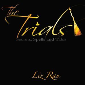 Trials, The Secrets, Spells and Tale..., Liz Rau