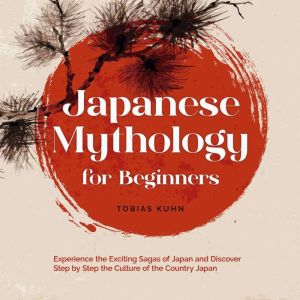 Japanese Mythology for Beginners Exp..., Tobias Kuhn