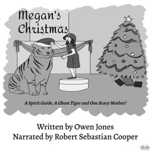 Megans Christmas: A Spirit Guide, A Ghost Tiger And One Scary Mother!