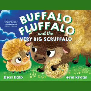 Buffalo Fluffalo and the Very Big Scr..., Bess Kalb